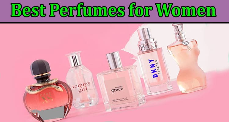 The Best Perfumes for Women 2022- Check Details Now